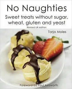 No Naughties: Sweet treats without sugar, wheat, gluten and yeast