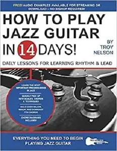 How to Play Jazz Guitar in 14 Days: Daily Lessons for Learning Rhythm & Lead (Play Guitar in 14 Days)