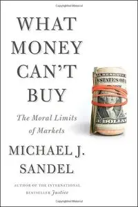 What Money Can't Buy: The Moral Limits of Markets (Repost)