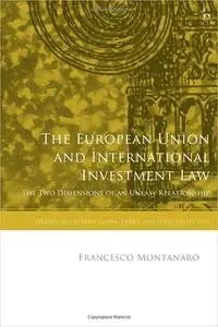 The European Union and International Investment Law: The Two Dimensions of an Uneasy Relationship