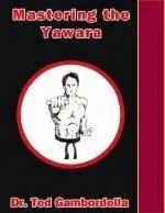 Mastering the Yawara - Ted Gambordella
