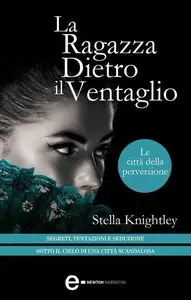 Stella Knightley - Le città della perversione. La ragazza dietro il ventaglio