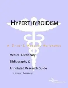 Hyperthyroidism: a Medical Dictionary, Bibliography, and Annotated Research Guide to Internet References