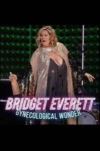 Bridget Everett: Gynecological Wonder (2015)