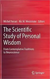 The Scientific Study of Personal Wisdom: From Contemplative Traditions to Neuroscience