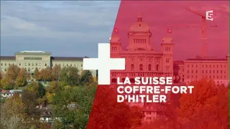 (Fr5) La Suisse, coffre-fort d'Hitler (2016)