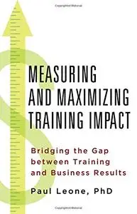 Measuring and Maximizing Training Impact: Bridging the Gap between Training and Business Result (repost)