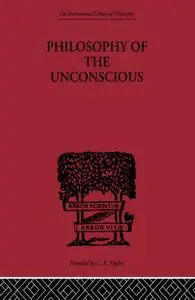 Philosophy of the Unconscious: Speculative Results according to the Inductive Method of Physical Science