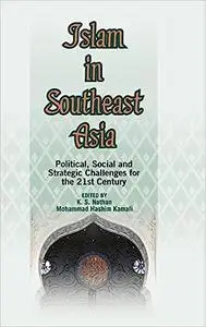 Islam in Southeast Asia: Political, Social and Strategic Challenges for the 21st Century