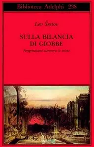 Lev Šestov - Sulla bilancia di Giobbe. Peregrinazioni attraverso le anime