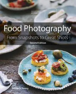 Food Photography: From Snapshots to Great Shots, 2nd Edition (repost)