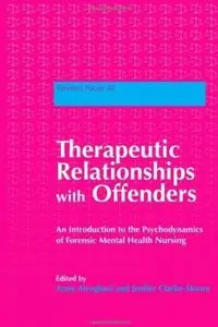 Therapeutic Relationships with Offenders: An Introduction to the Psychodynamics of Forensic Mental Health Nursing (repost)