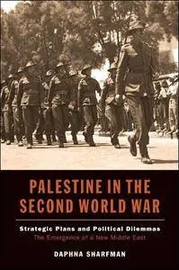 Palestine in the Second World War: Strategic Plans and Political Dilemmas