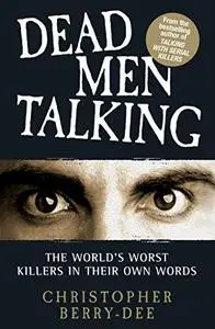 Dead Men Talking: The World's Worst Killers in Their Own Words