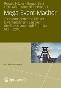 Mega-Event-Macher: Zum Management multipler Divergenzen am Beispiel der Kulturhauptstadt Europas RUHR.2010