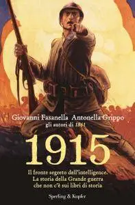 Giovanni Fasanella, Antonella Grippo - 1915. Il fronte segreto dell'intelligence