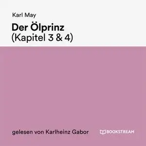 «Der Ölprinz - Kapitel 3 und 4» by Karl May