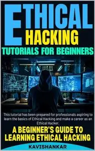 Ethical Hacking Tutorials For Beginners: A Beginner's Guide to Learning Ethical Hacking