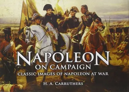 Napoleon on Campaign: Classic Images of Napoleon at War
