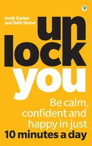 Unlock You: Be calm, confident and happy in just 10 minutes a day