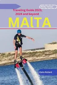 Malta Traveling Guide 2023, 2024 and beyond : Unveiling the Charms of the Mediterranean Gem