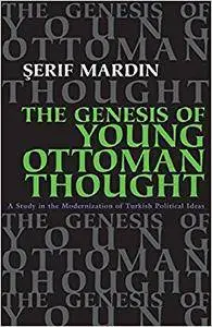 The Genesis of Young Ottoman Thought: A Study in the Modernization of Turkish Political Ideas