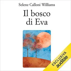 «Il bosco di Eva» by Selene Calloni Williams