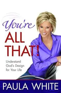 You're All That!: Understand God's Design for Your Life