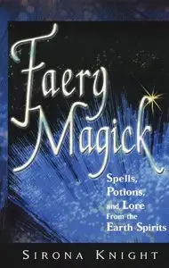 Faery Magick: Spells, Potions, and Lore From the Earth Spirits (repost)