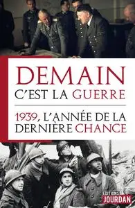 Demain, c'est la guerre: 1939, l'année de la dernière chance - Alain Leclercq