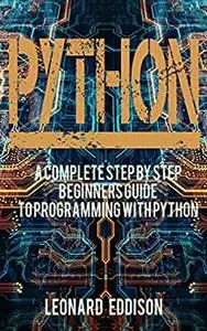 Python: A Complete Step By Step Beginners Guide To Programming With python (Python Programming Language, Coding)