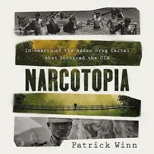 Narcotopia: In Search of the Asian Drug Cartel That Survived the CIA [Audiobook]