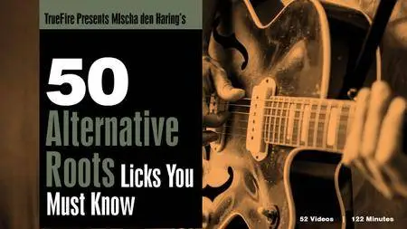 TrueFire - 50 Alternative Roots Licks You MUST Know with Mischa Den Haring's (2015)