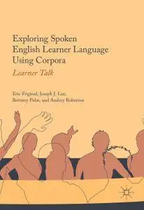 Exploring Spoken English Learner Language Using Corpora: Learner Talk