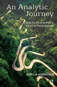 An Analytic Journey: From the Art of Archery to the Art of Psychoanalysis