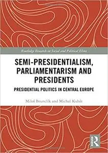 Semi-presidentialism, Parliamentarism and Presidents: Presidential Politics in Central Europe