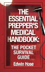 The Essential Prepper's Medical Handbook: The Pocket Sized Survival Guide