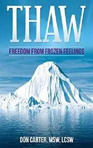 Thaw - Freedom from Frozen Feelings (Thawing the Iceberg Series Book 1)