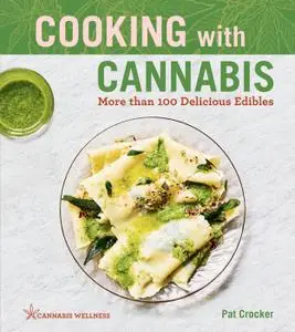 Cooking with Cannabis: More than 100 Delicious Edibles (Cannabis Wellness)