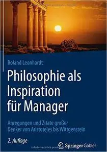 Philosophie als Inspiration für Manager: Anregungen und Zitate großer Denker von Aristoteles bis Wittgenstein