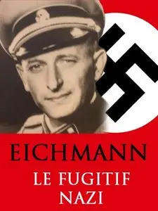 (Histoire) Eichmann, le fugitif nazi (2011)