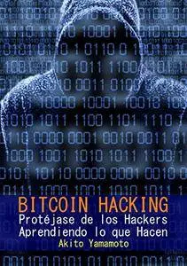 Bitcoin Hacking: Protéjase de los Hackers Aprendiendo lo que Hacen (Criptomoneda nº 3)