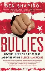 «Bullies: How the Left's Culture of Fear and Intimidation Silences Americans» by Ben Shapiro