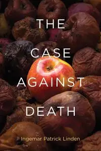 The Case against Death (Basic Bioethics)