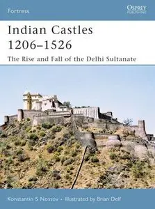 Indian Castles 1206-1526: The Rise and Fall of the Delhi Sultanate (Osprey Fortress 51)