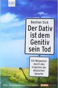 Der Dativ ist dem Genitiv sein Tod , Band 1 (repost)
