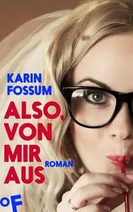 Karin Fossum - Also, von mir aus