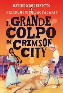 Davide Morosinotto, Pierdomenico Baccalario - Il grande colpo di Crimson City