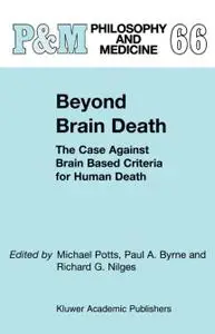 Beyond Brain Death: The Case Against Brain Based Criteria for Human Death