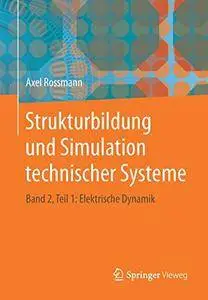 Strukturbildung und Simulation technischer Systeme: Band 2, Teil 1: Elektrische Dynamik